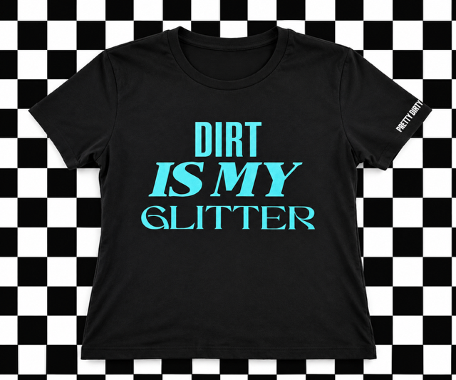 Dirt is My Glitter
